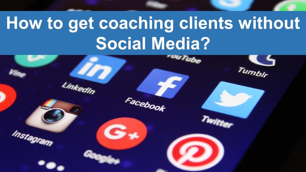 how to get coaching clients without social media