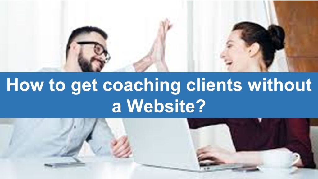 how to get coaching clients without a website